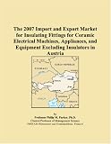 The 2007 Import and Export Market for Insulating Fittings for Ceramic Electrical Machines, Appliances, and Equipment Excluding Insulators in Austria