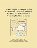 The 2007 Import and Export Market for Parts and Accessories for Office Machines and Automatic Data Processing Machines in Austria
