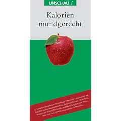 Kalorien mundgerecht. Das praxisorientierte Handbuch f�r das t�gliche Essen und Trinken