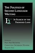 The Politics of Second Language Writing: In Search of the Promised Land
