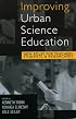 Improving Urban Science Education: New Roles for Teachers, Students, and Researchers (Reverberations: Contemporary Curriculum and Pedagogy)