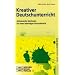 Kreativer Deutschunterricht: Aktivierende Methoden f�r einen lebendigen Fachunterricht