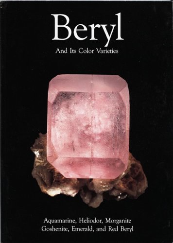 Beryl and Its Color Varieties: Aquamarine, Heliodor, Morganite, Goshenite, Emerald and Red Beryl Book Image