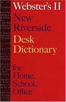 Webster's II New Riverside Desk Dictionary: For Home, School, Office