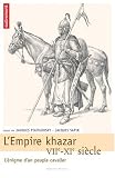 L'Empire khazar : VIIe-XIe si�cle, l'�nigme d'un peuple cavalier