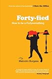 Forty-fied : how to be a fortysomething