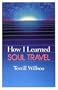 How I Learned Soul Travel: The True Experiences of a Student in Eckankar, the Ancient Science of Soul Travel