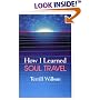 How I Learned Soul Travel: The True Experiences of a Student in Eckankar, the Ancient Science of Soul Travel