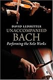 Unaccompanied Bach : performing the solo works