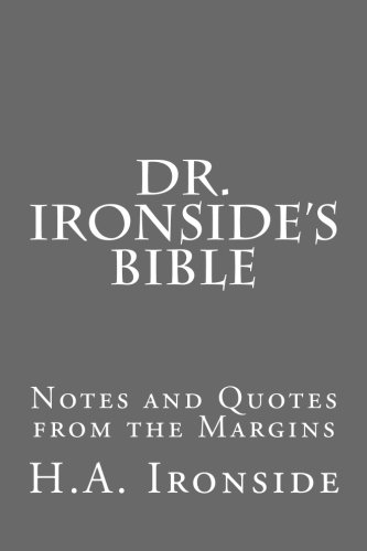 Dr. Ironside's Bible: Notes and Quotes from the Margins