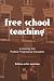 Book Free School Teaching: A Journey into Radical Progressive Education