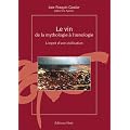 Le vin de la mythologie � l'oenologie, l'esprit d'une civilisation