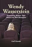 Wendy Wasserstein: Dramatizing Women, Their Choices And Their Boundaries