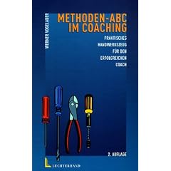 Methoden-ABC im Coaching: Praktisches Handwerkszeug f�r den erfolgreichen Coach