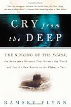 Cry from the Deep: The Sinking of the Kursk, the Submarine Disaster That Riveted the World and Put the New Russia to the Ultimate Test
