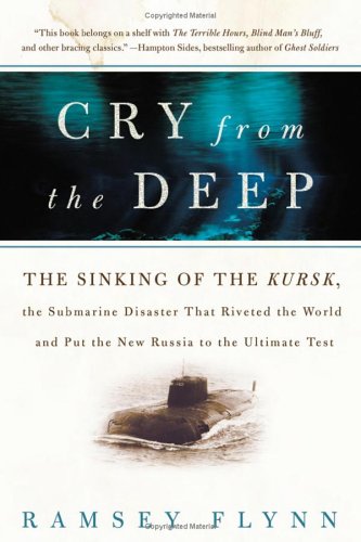 Cry from the Deep: The Sinking of the Kursk, the Submarine Disaster That Riveted the World and Put the New Russia to the Ultimate Test