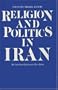 Religion and Politics in Iran: Shi`ism from Quietism to Revolution