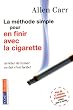 La m�thode simple pour en finir avec la cigarette : Arr�ter de fumer en fait c'est facile !