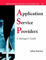 Application Service Providers (ASPs): A Manager's Guide (Addison-Wesley Information Technology Series)