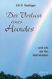 Produkt-Bild: Der Verlust eines Hundes - und wie wir ihn &uuml;berwinden. Um Tiere trauern