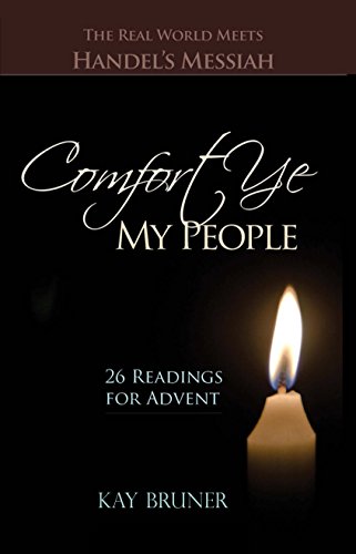 Comfort Ye My People: The Real World Meets Handel's Messiah, 26 Readings for Advent