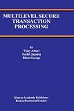 Review Springer  / Multilevel Secure Transaction Processing (THE KLUWER INTERNATIONAL SERIES ON ADVANCES IN DATABASE)