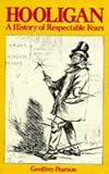 Hooligan: A History of Respectable Fears
