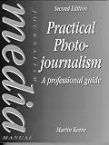 Practical Photojournalism, A Professional Guide