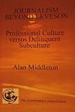 Journalism beyond Leveson : professional culture versus delinquent subculture