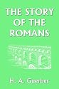 The Story of the Romans (Yesterday's Classics)