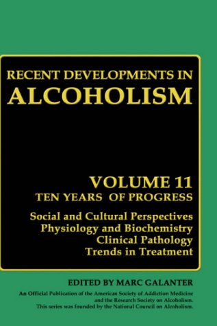 Recent Developments in Alcoholism: Ten Years of Progress, Social and Cultural Perspectives Physiology and Biochemistry Clinical Pathology Trends in Treatment