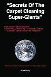 Secrets of the Carpet Cleaning Super-Giants: Mark Kennedys Proven System: Created for, And Used By, The Largest And Most Successful Carpet Cleaners On The Planet!