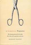 cover of A Surgical Temptation: The Demonization of the Foreskin and the Rise of Circumcision in Britain