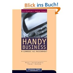 Handy Business: M-Commerce als Massenmarkt . M�rkte, Gesch�ftsmodelle, Planung, Umsetzung
