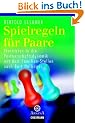Spielregeln f�r Paare -: Einsichten in die Partnerschaftsdynamik mit dem Familien-Stellen nach Bert Hellinger