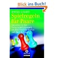 Spielregeln f�r Paare -: Einsichten in die Partnerschaftsdynamik mit dem Familien-Stellen nach Bert Hellinger