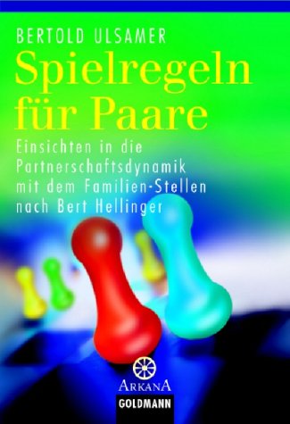 Goldmann Verlag Spielregeln f&uuml;r Paare -: Einsichten in die Partnerschaftsdynamik mit dem Familien-Stellen nach Bert Hellinger