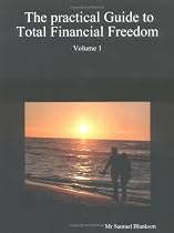 The Practical Guide to Total Financial Freedom: Volume 1