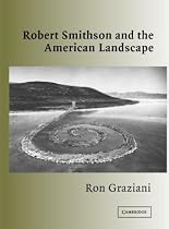 Robert Smithson and the American Landscape (Contemporary Artists and Their Critics)