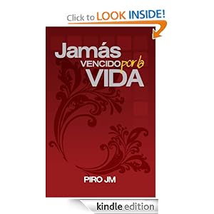 Amazon.com: JAMÁS VENCIDO POR LA VIDA (Spanish Edition) eBook: PIRO JM: Kindle Store