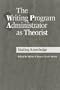 The Writing Program Administrator as Theorist: Making Knowledge Work