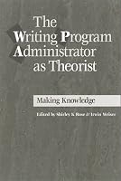 The Writing Program Administrator as Theorist: Making Knowledge Work