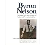 Byron Nelson: The Story of Golf's Finest Gentleman and The Greatest Winning Streak in History book cover