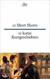 Zweiundzwanzig kurze Kurzgeschichten / Twentytwo Short Shorts. Englisch- Deutsch.: 22 Short Stories