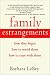Family Estrangements: How They Begin, How to Mend Them, How to Cope with Them