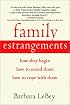 Family Estrangements: How They Begin, How to Mend Them, How to Cope with Them