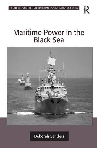 Maritime Power in the Black Sea (Corbett Centre for Maritime Policy Studies Series), by Deborah Sanders