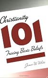Christianity 101: Tracing Basic Beliefs Christianity 101: Tracing Basic Beliefs