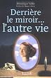 Derri�re le miroir... l'autre vie : Une th�rapie d'exception pour combler le vide et l'absence