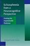 Schizophrenia from a Neurocognitive Perspective: Probing the Impenetrable Darkness